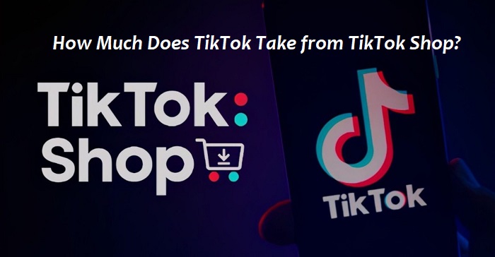 How Much Does TikTok Take from TikTok Shop?