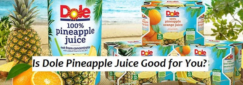 Is Dole Pineapple Juice Good for You