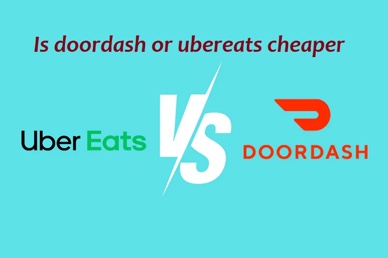 Is doordash or ubereats cheaper