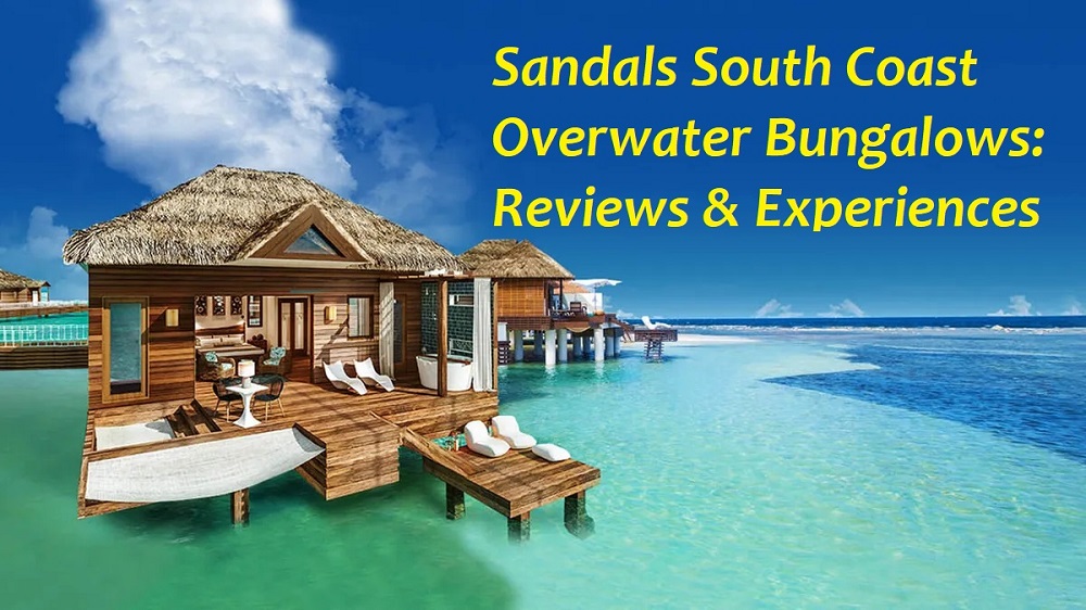 Sandals South Coast Overwater Bungalows: Reviews & Experiences