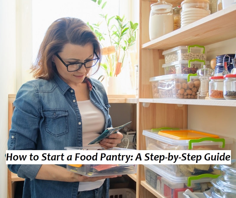 How to Start a Food Pantry: A Step-by-Step Guide
