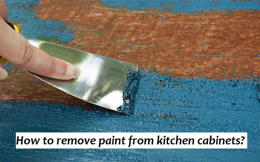 how to remove paint from kitchen cabinets