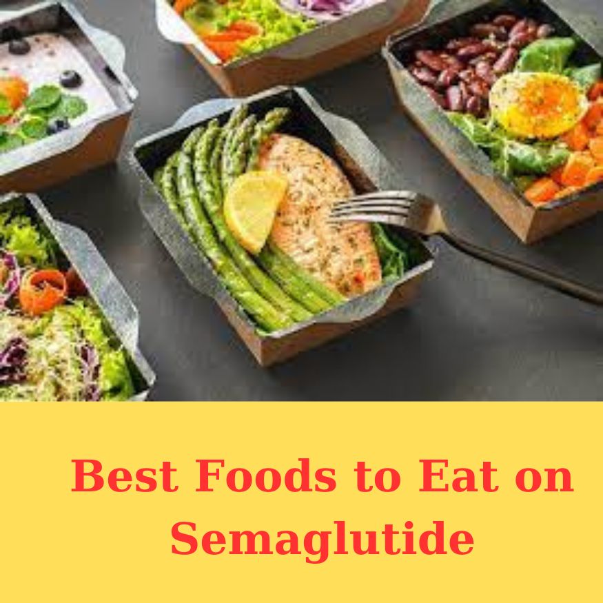 Best Foods to Eat on Semaglutide