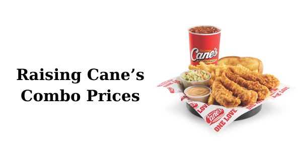 Raising Cane’s Combo Prices