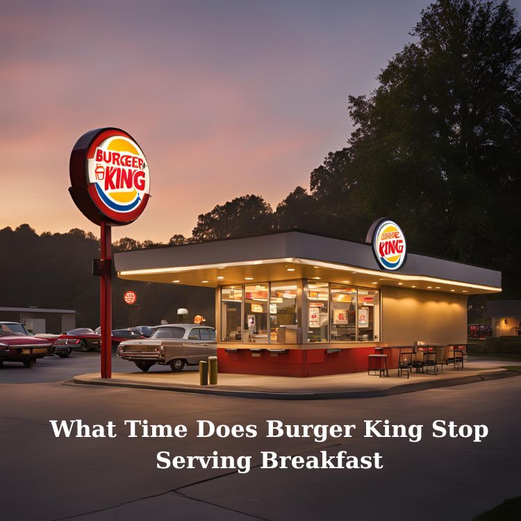 What Time Does Burger King Stop Serving Breakfast