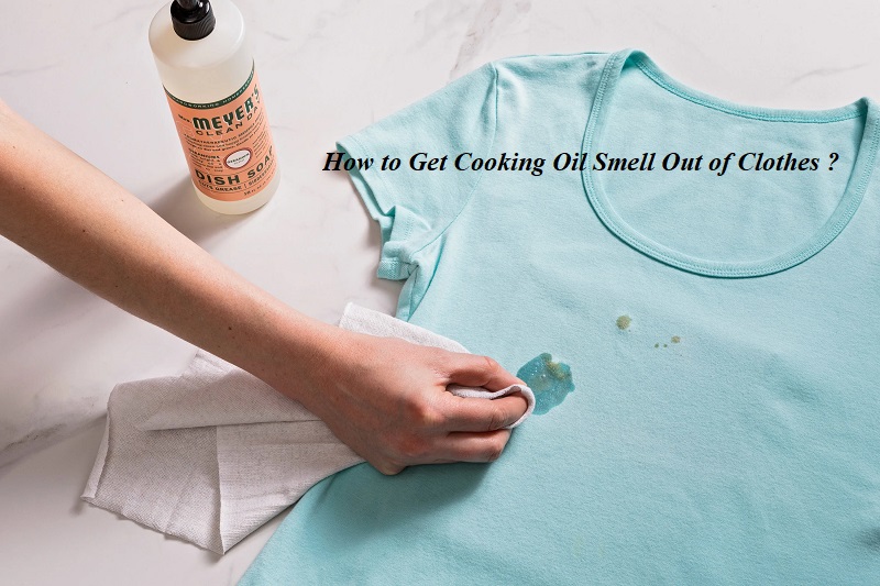 How to Get Cooking Oil Smell Out of Clothes